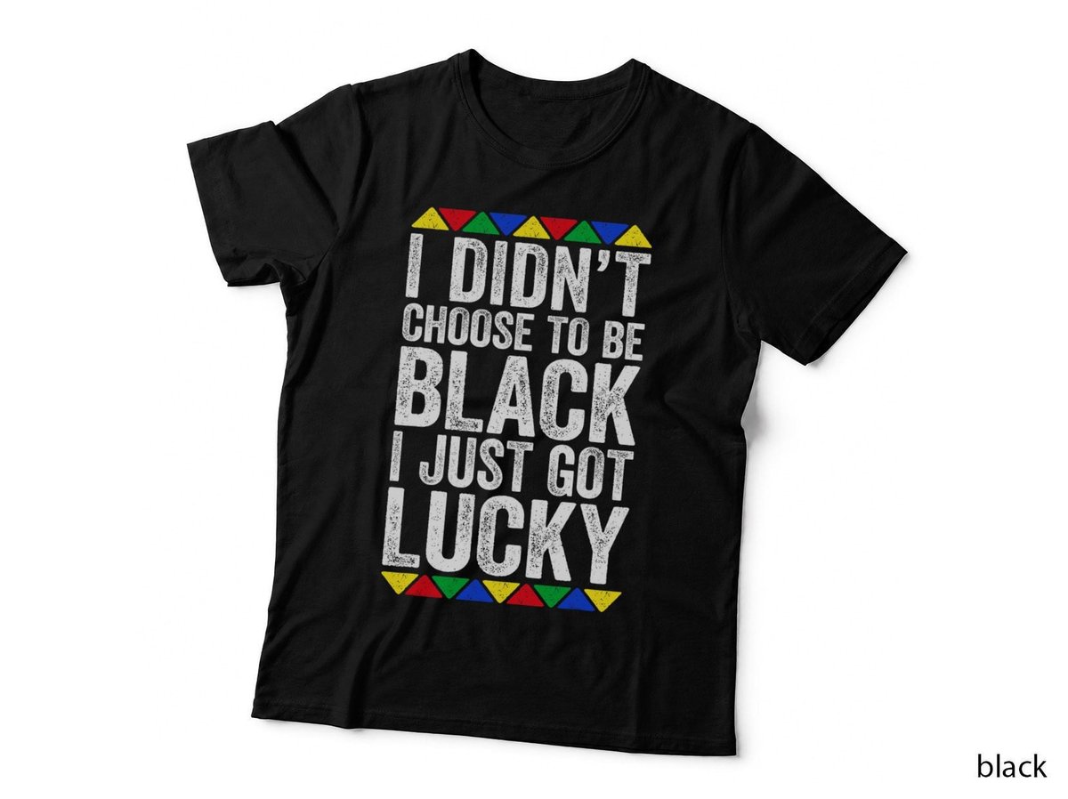 I Didn't Choose To Be Black I Just Got Lucky Pride T-Shirt