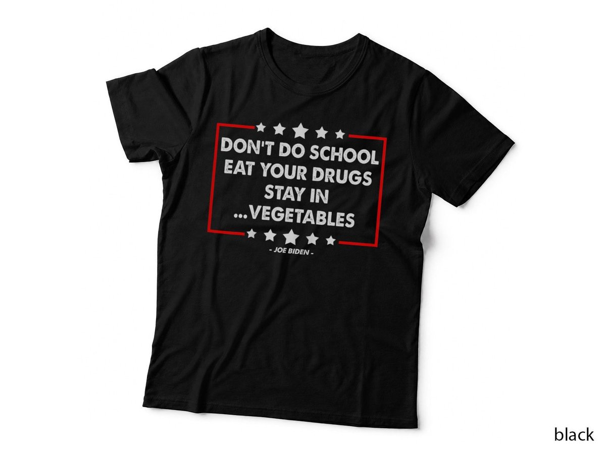 Don't Do School Eat Your Drugs Stay In Vegetables Joe Biden T-Shirt