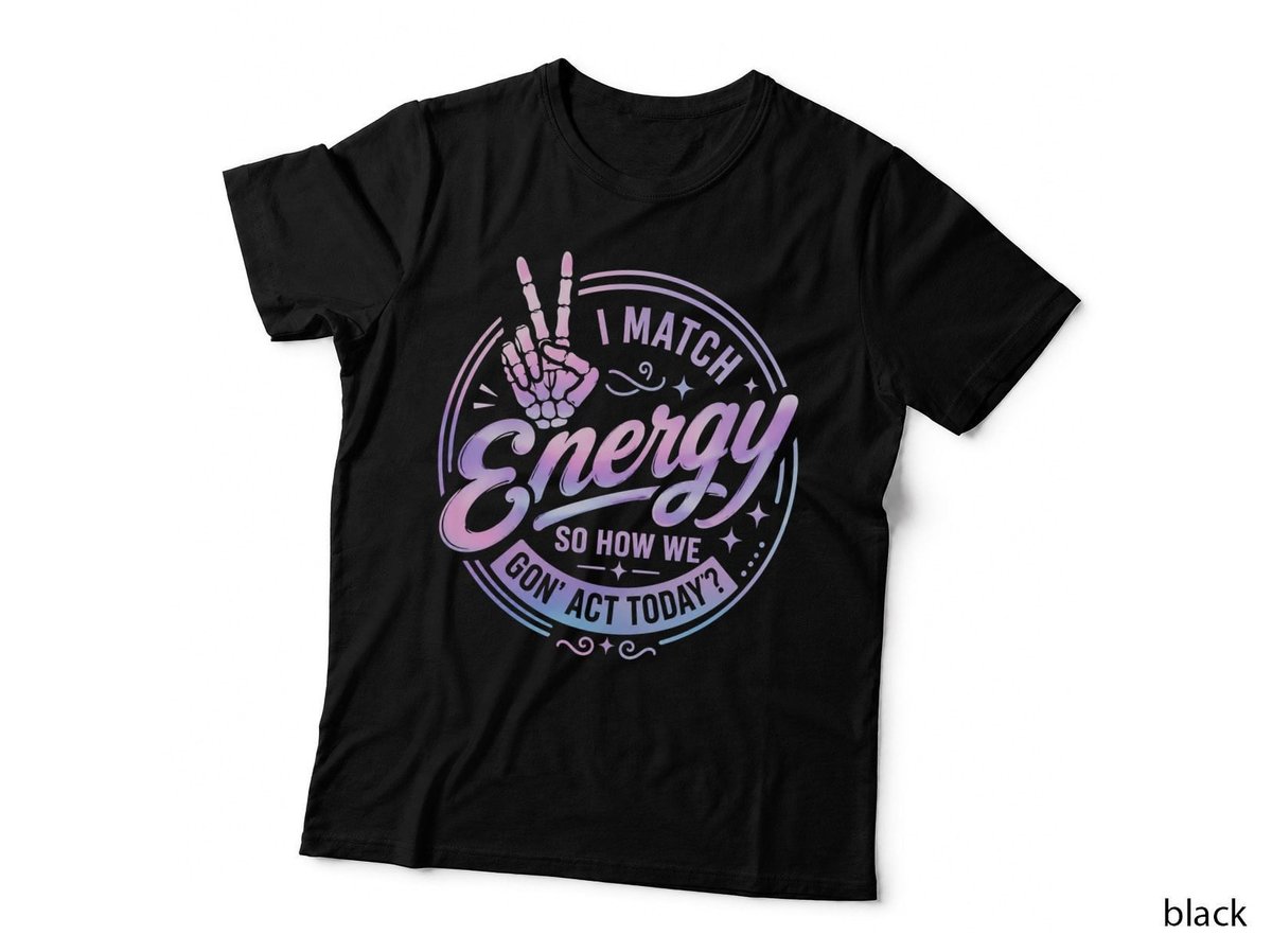 I Match Energy So How We Gon Act Today Funny Skeleton T-Shirt Hoodie Sarcastic