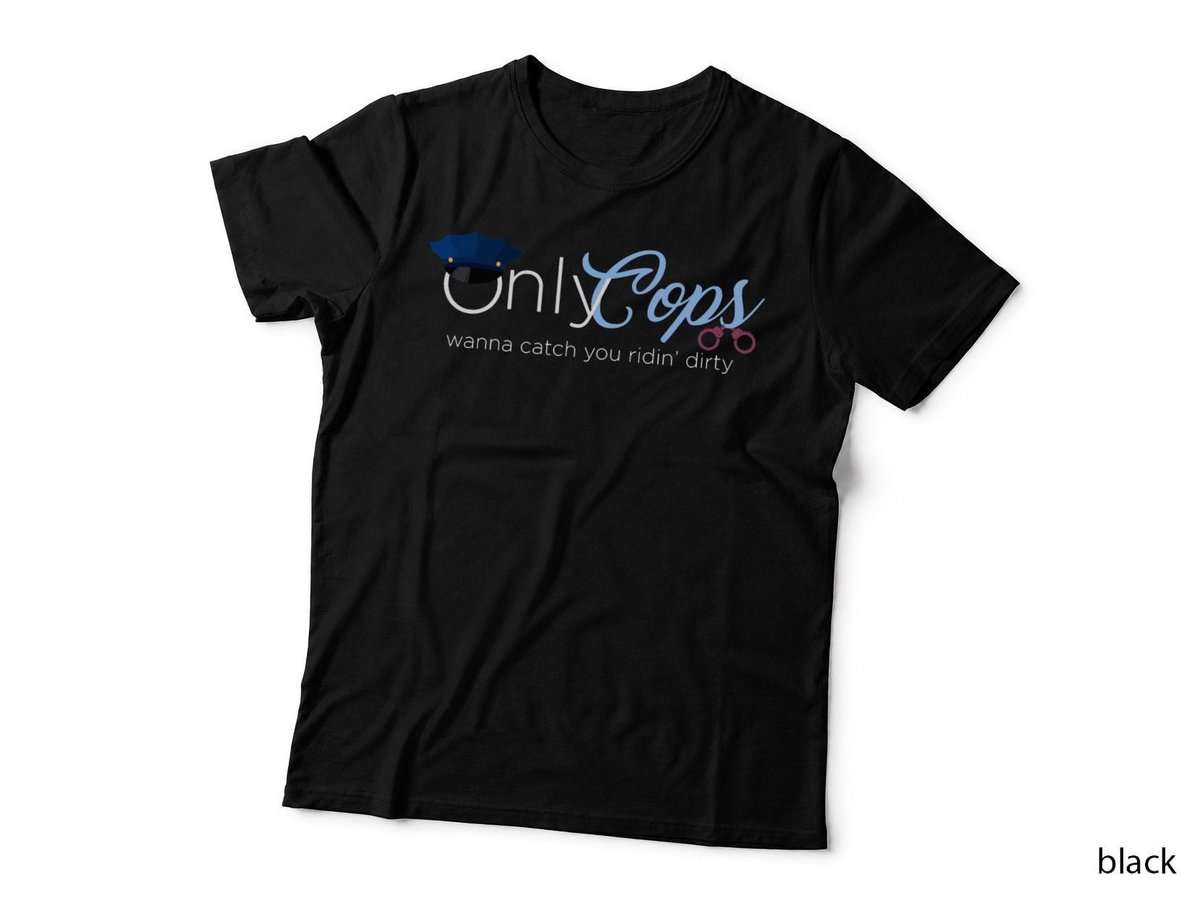 Only Cops T-Shirt, Ridin' Dirty, Police Humor