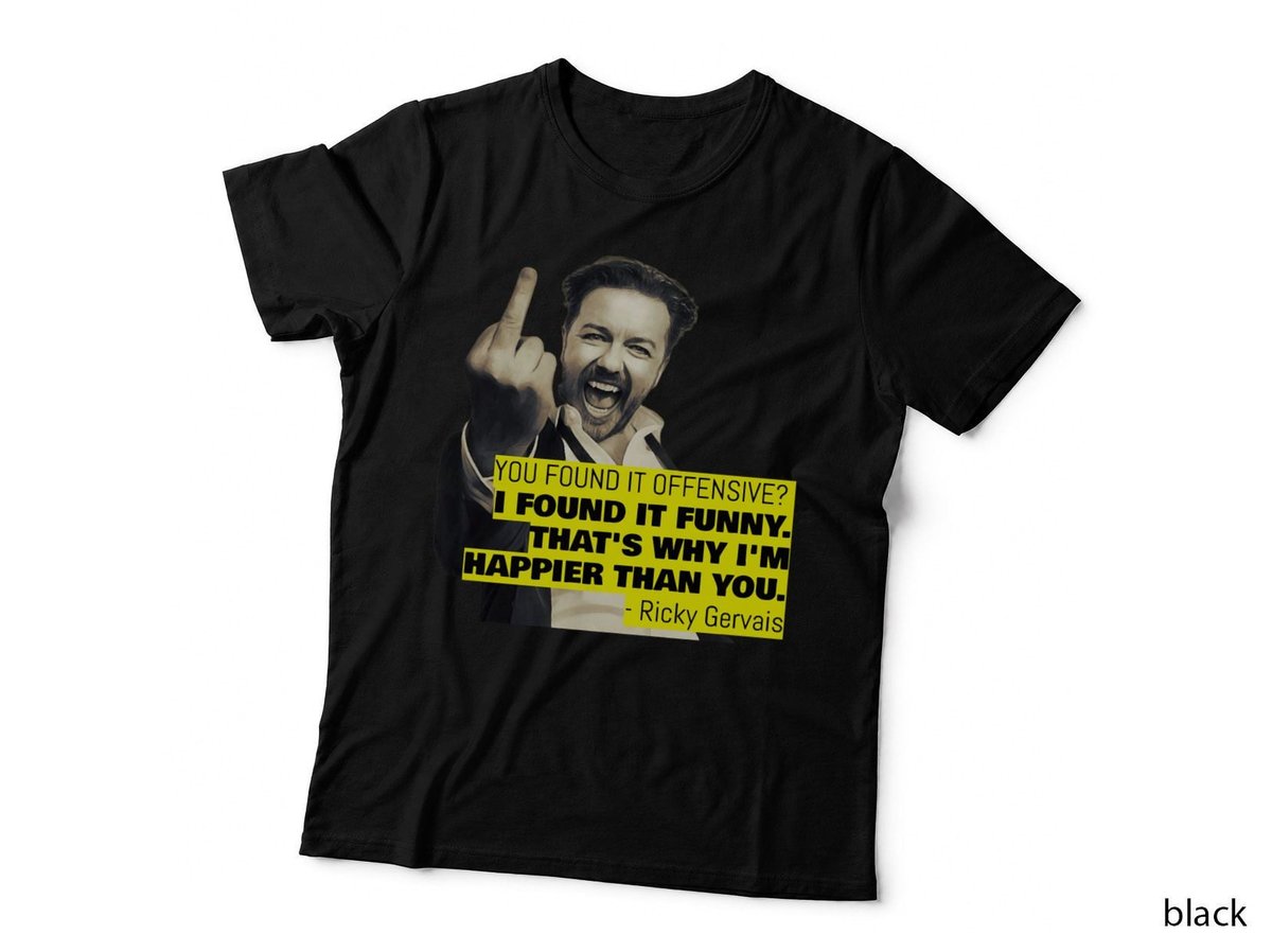 Ricky Gervais Quote You Found It Offensive I Found It Funny T-Shirt