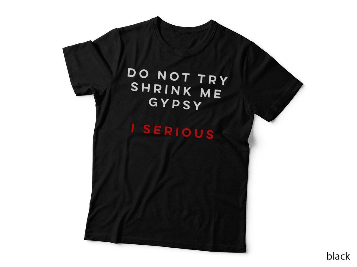 Borat Do not try shrink me gypsy I serious T-Shirt