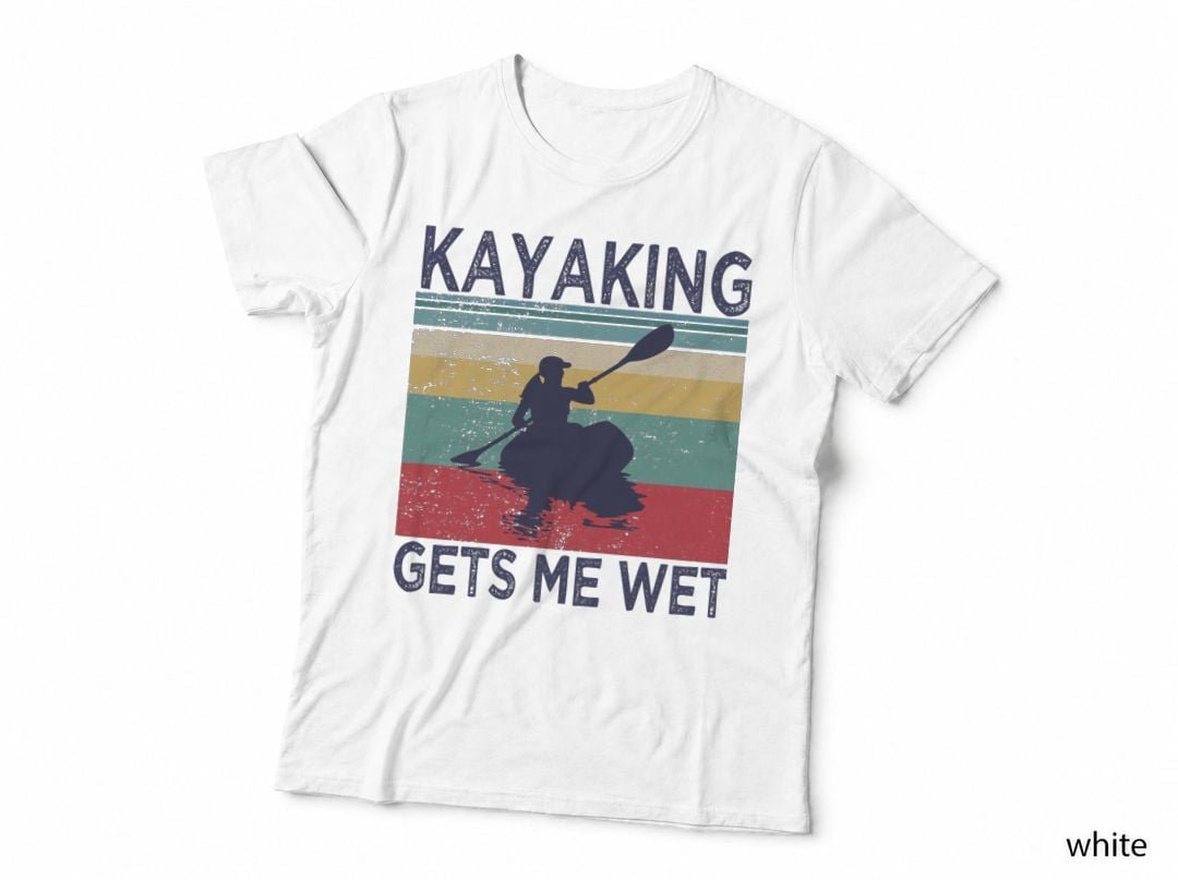 Kayaking Gets Me Wet T-Shirt, Funny Sarcasm, Adventure Apparel