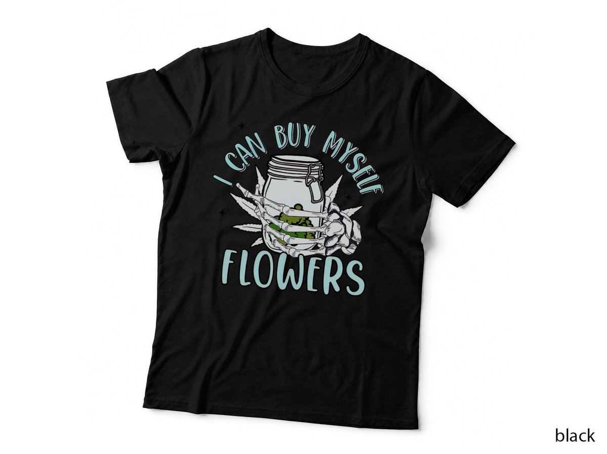 I Can Buy Myself Flowers Cannabis Skeleton 420 Day Weed Love T-Shirt