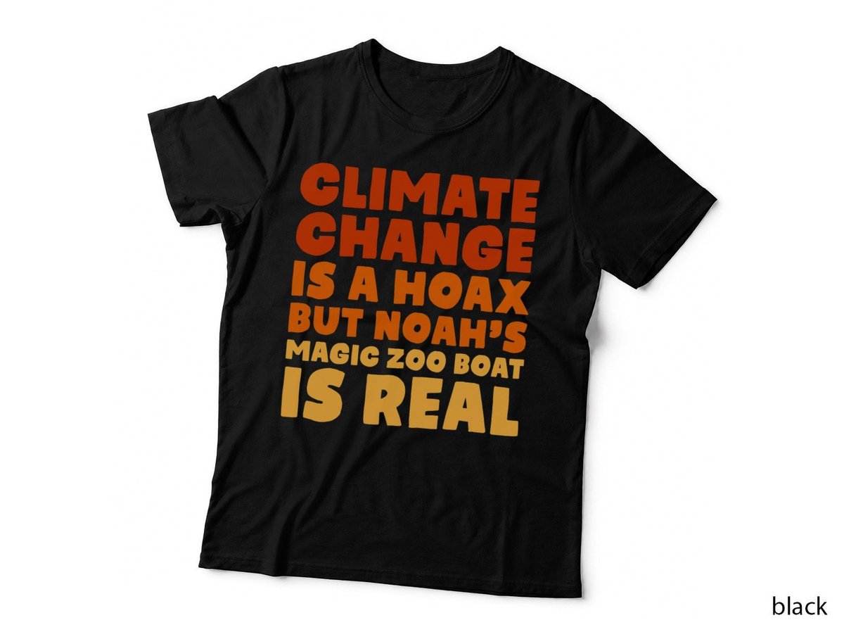 Climate change is a hoax but Noah's magic zoo boat is real. T-Shirt
