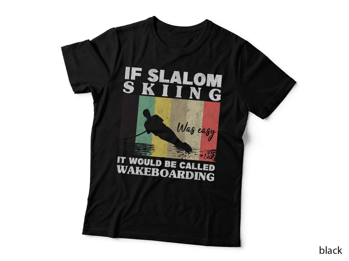 Slalom Skiing Was Easy Wakeboarding T-Shirt, Retro Style, Sports Fan Gift