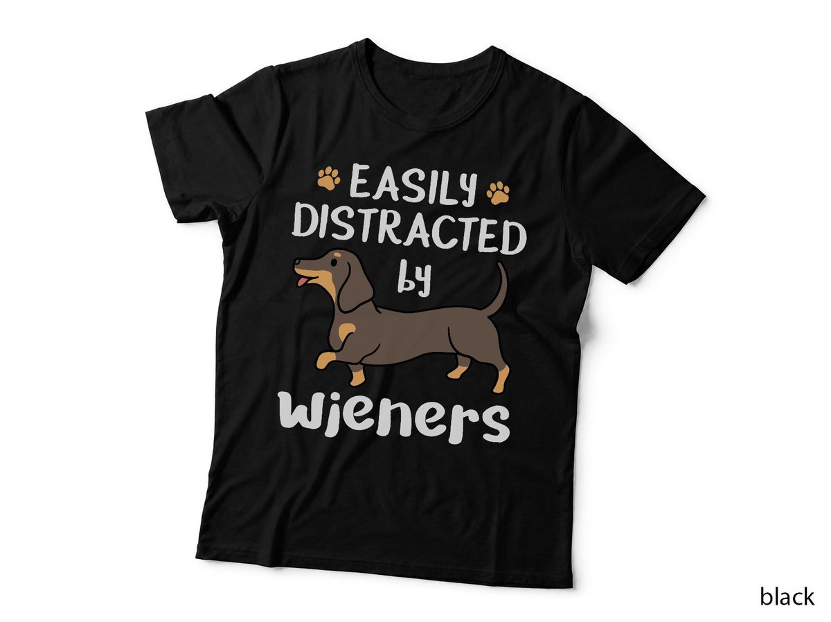 Dachshund Dog Easily Distracted By Wieners T-Shirt, Pet Lover Apparel