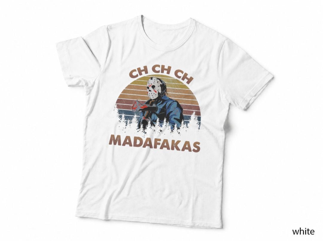 Jason Voorhees Ch Ch Ch Madafakas T-Shirt, Halloween Horror Movie