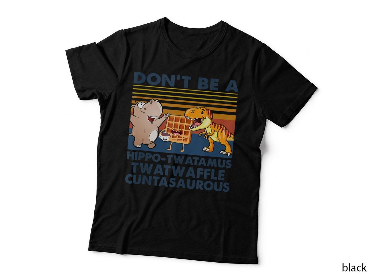 Don't be a hippo-twatamus twatwaffle cuntasaurous1 T-Shirt