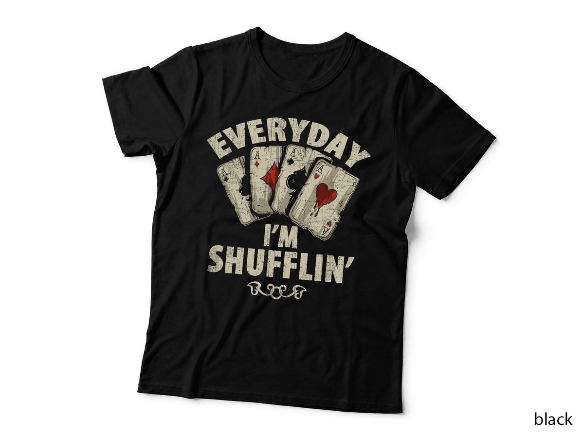 Everyday I'm Shufflin' Poker Player T-Shirt, Card Dealer Funny Apparel