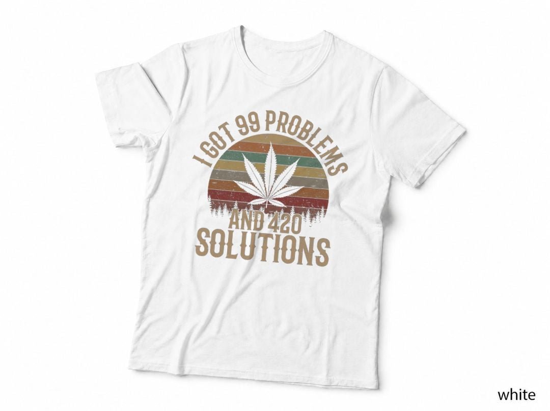 I Got 99 Problems and 420 Solutions, funny weed marijuana T-Shirt