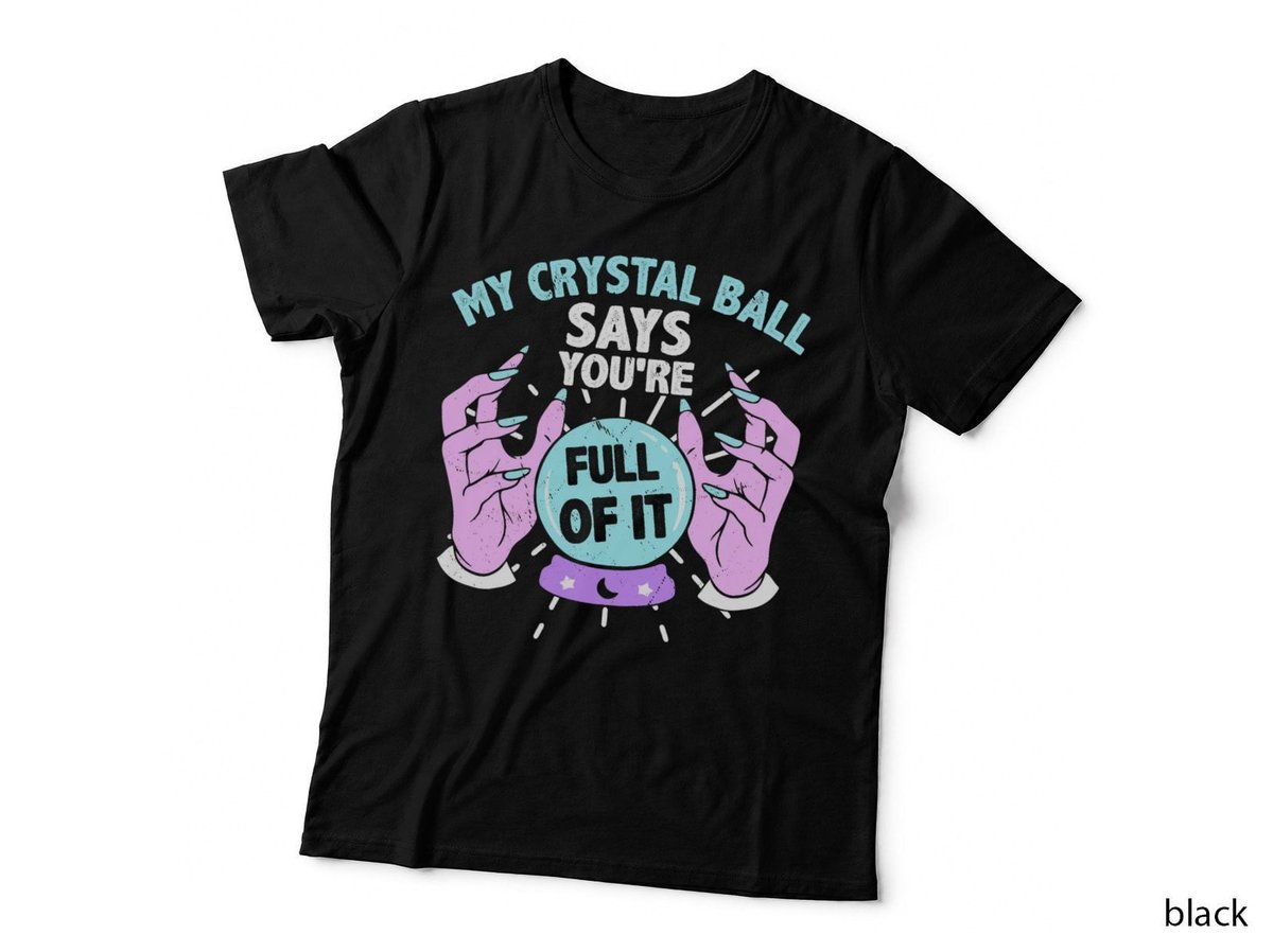 My crystal ball says you're full of it Fortune Teller T-Shirt