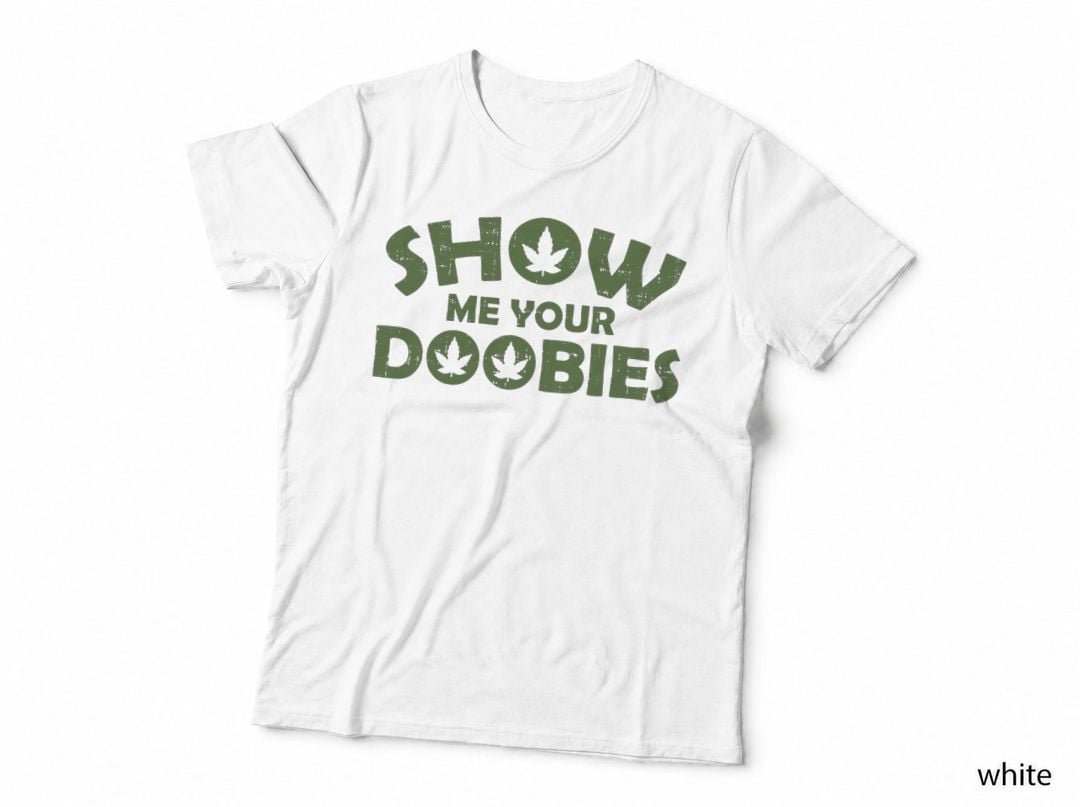 Show Me Your Doobies 420 CBD Joint Weed Cannabis Stoner Gift T-Shirt