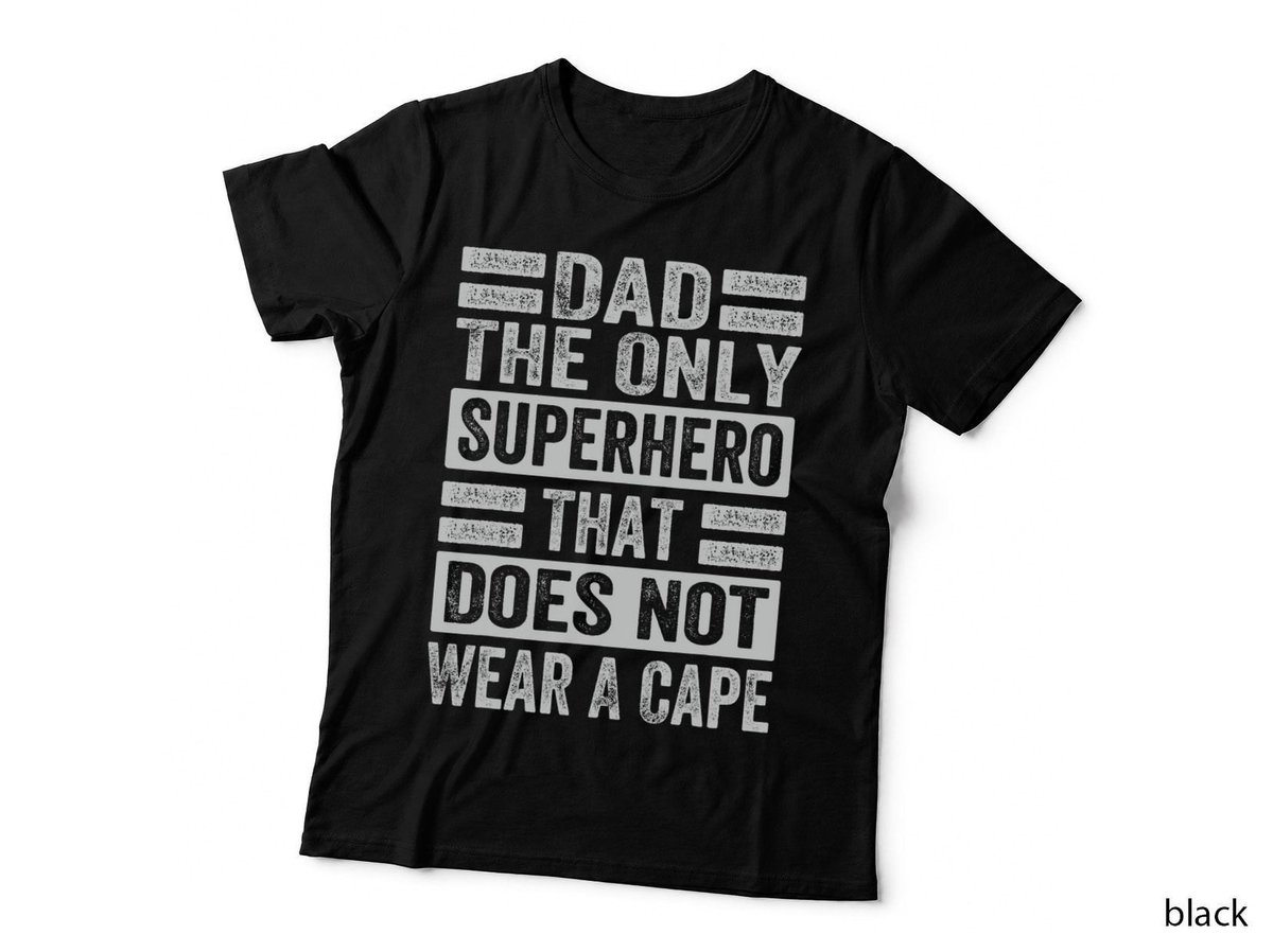 Dad The Only Superhero That Does Not Wear A Cape T-Shirt