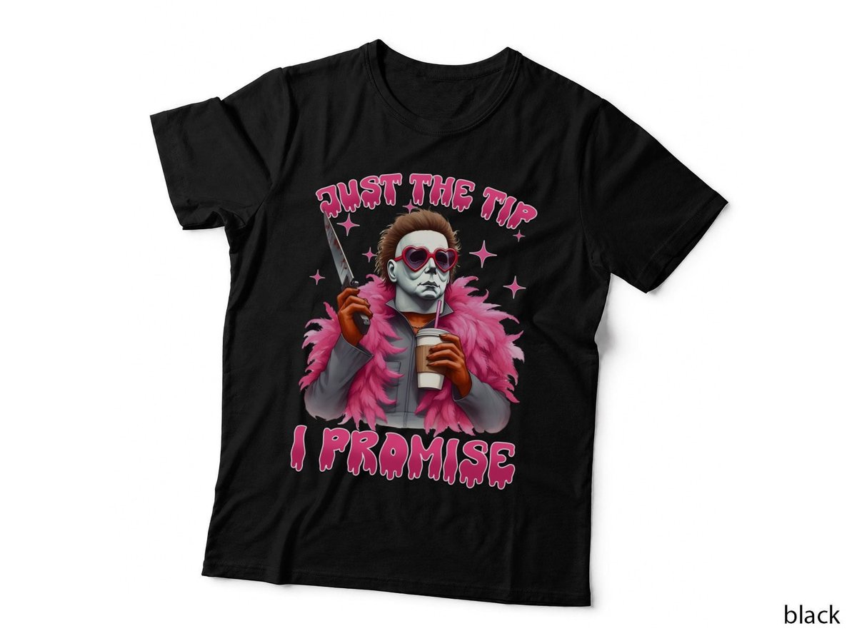 Michael Myers Just the Tip I Promise T-Shirt, Funny Sarcasm