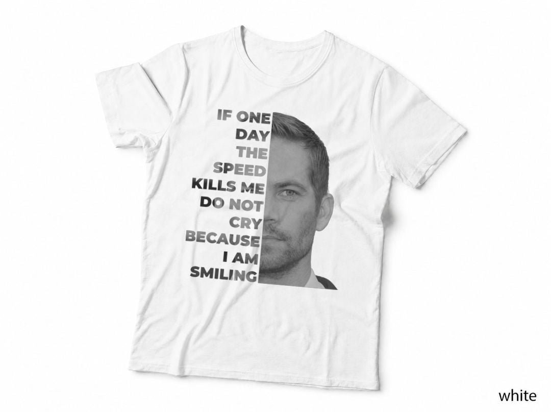 Paul Walker Portrait T-Shirt, If One Day the Speed Kills Me, Smiling Tribute