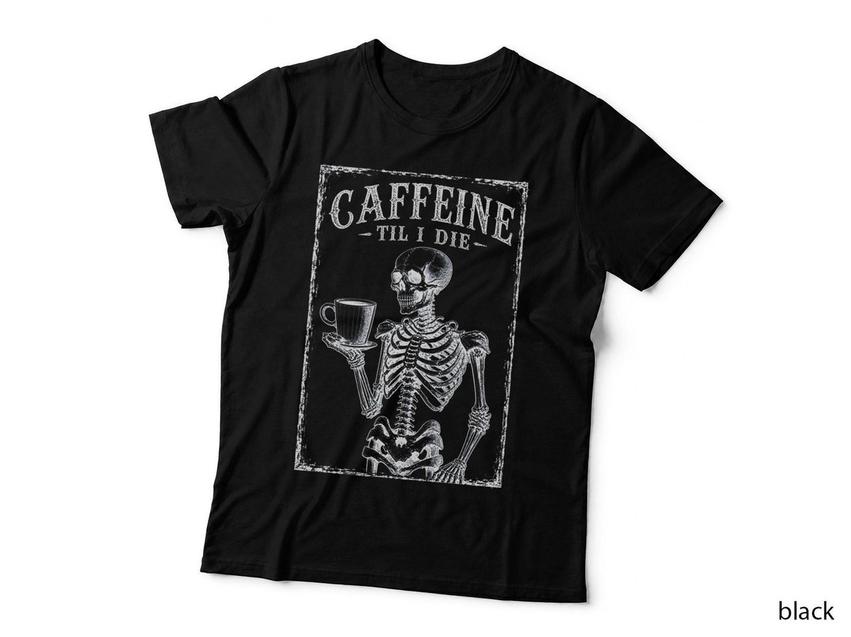 Caffeine Til I Die Skeleton Funny Coffee Lover Gothic Halloween T-Shirt Hoodie
