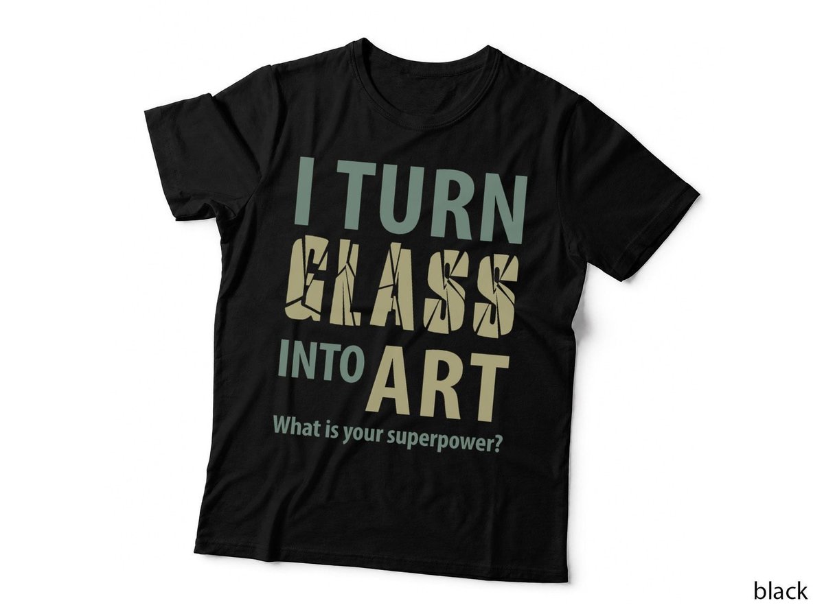 I Turn Glass Into Art. What is your superpower T-Shirt