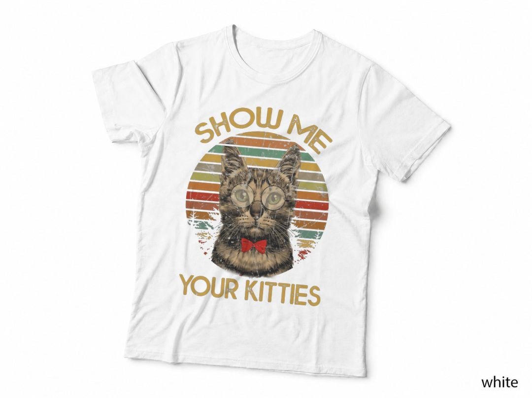 Cat Vintage Funny Cat Show Me Your Kitties Shirt, Clean Layout, Gift T-Shirt