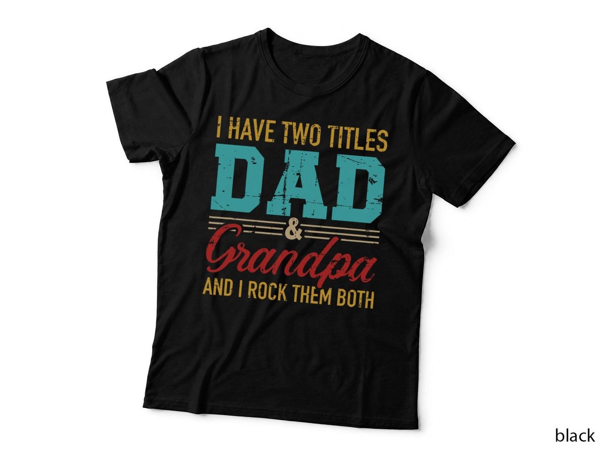 I have two titles dad and grandpa and I rock them both T-Shirt