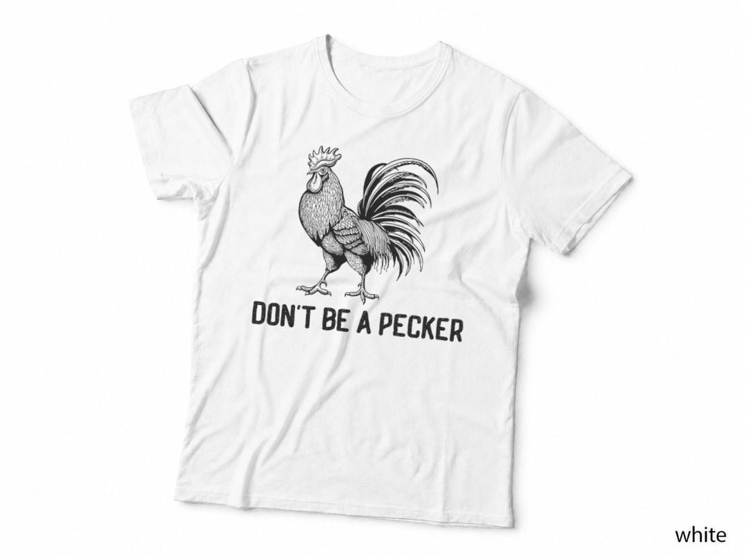 Don't Be A Pecker Funny Chicken Farm Poultry T-Shirt
