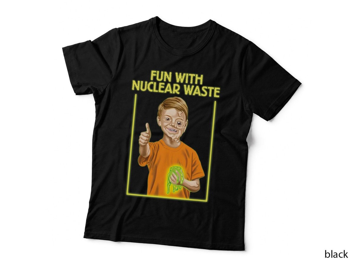 Fun With Nuclear Waste Funniests - Funny Dark Humor T-Shirt