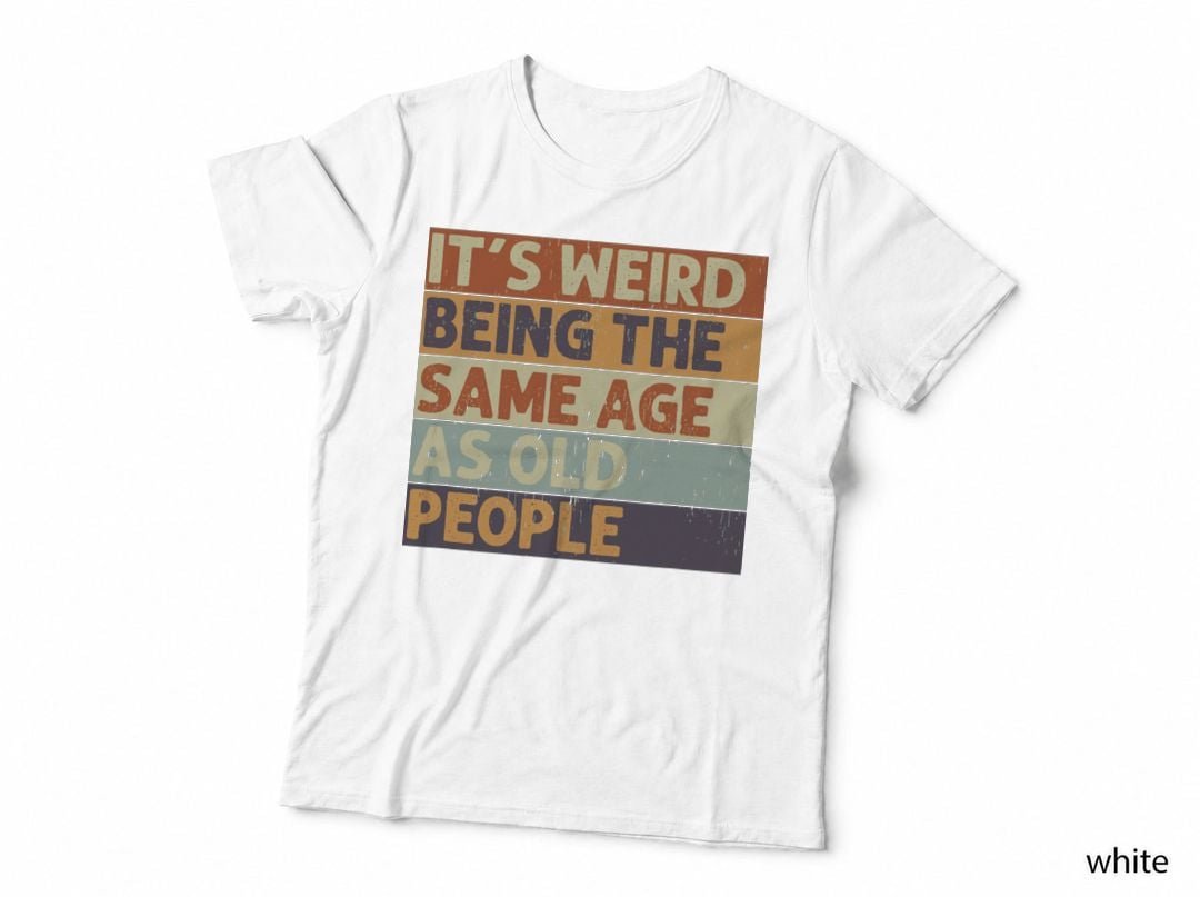 Retro Sarcastic T-Shirt, It's Weird Being The Same Age, Vintage Typography