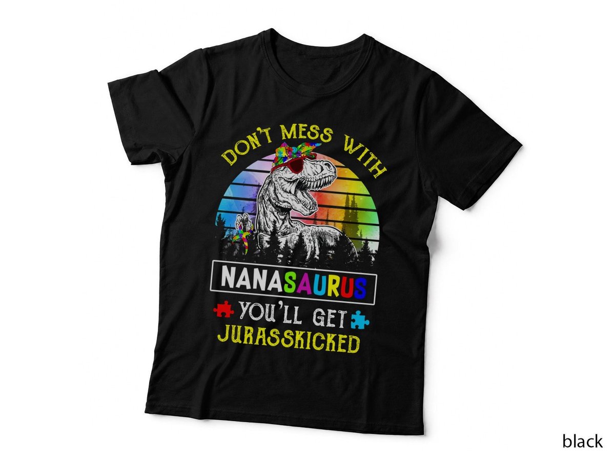 Dont Mess With Nanasaurus Shirt, Bold Colors, Celebration, Pride, Gift T-Shirt