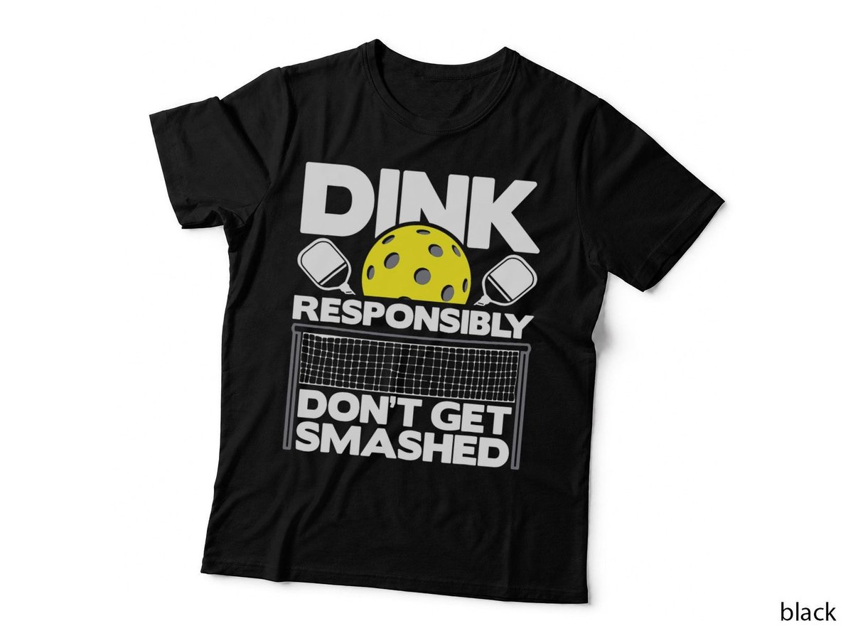 Dink Responsibly Don't Get Smashed - Pickleball Paddleball T-Shirt