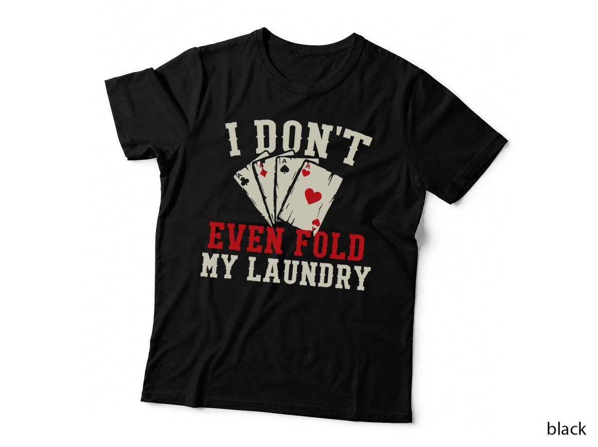 Funny Poker Gifts, Card Gamer, I Don't Even Fold My Laundry T-Shirt