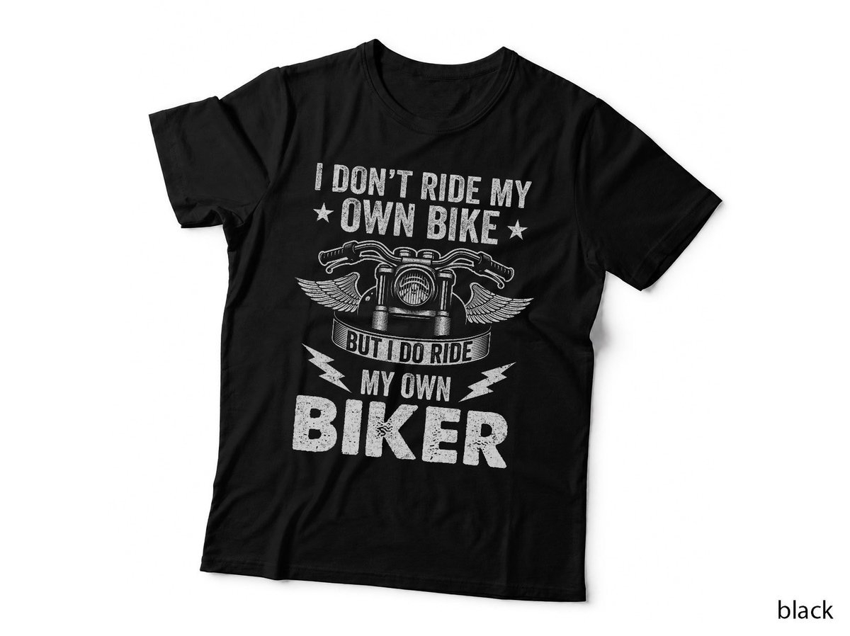 I Don't Ride My Own Bike but I Do Ride My Own Biker Funny T-Shirt (4)