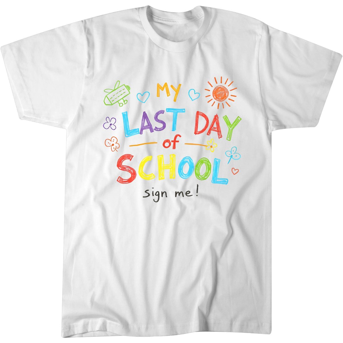 My Last Day Of School Sign Me T-Shirt