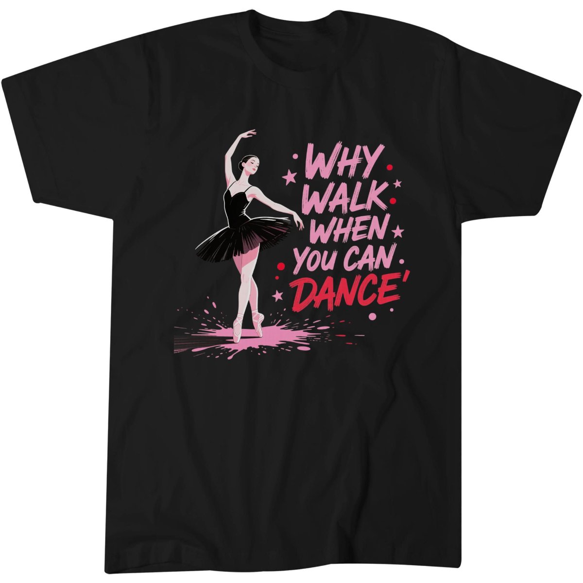 Why Walk When You Can Dance Shirt, Party Lover Birthday Gift Idea T-Shirt